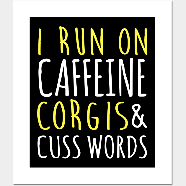 I Run On Caffeine Corgis & Cuss Words Wall Art by fromherotozero